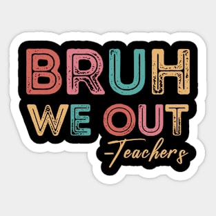 Bruh We Out Teachers Last Day Of School Sticker